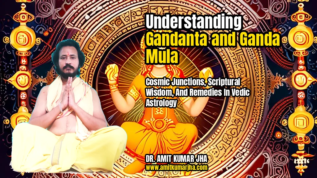 understanding gandanta and ganda mula cosmic junctions scriptural wisdom and remedies in vedic astrology
