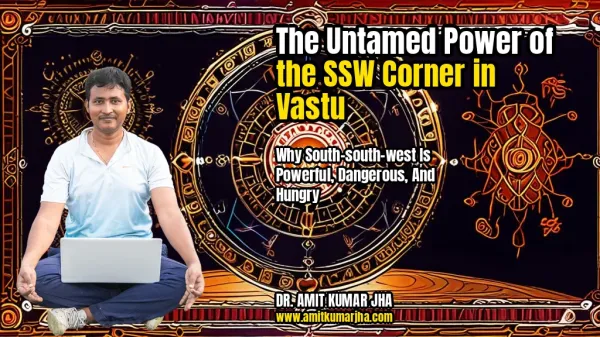 The Untamed Power of the SSW Corner in Vastu: Why South-South-West is Powerful, Dangerous, and Hungry