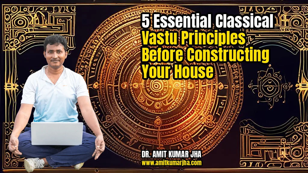 5 essential classical vastu principles before constructing your house
