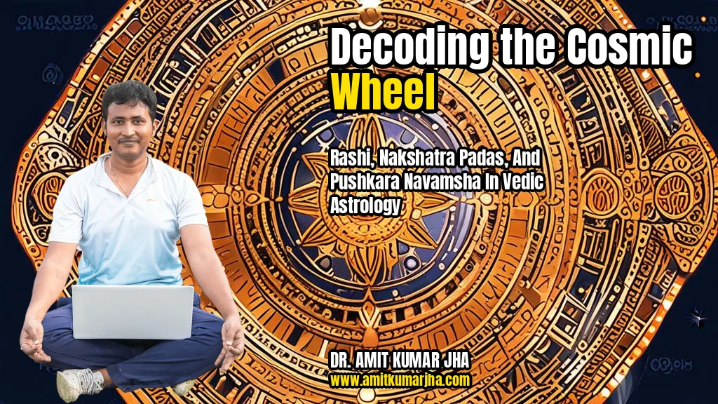 decoding the cosmic wheel rashi nakshatra padas and pushkara navamsha in vedic astrology