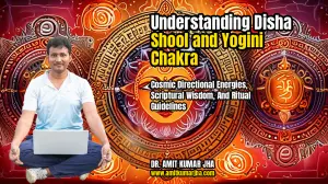 Understanding Disha Shool and Yogini Chakra: Cosmic Directional Energies, Scriptural Wisdom, and Ritual Guidelines