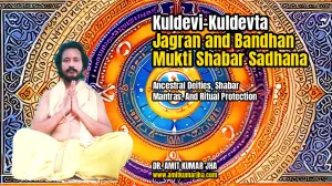 Kuldevi-Kuldevta Jagran and Bandhan Mukti Shabar Sadhana: Ancestral Deities, Shabar Mantras, and Ritual Protection