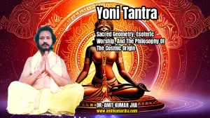 Yoni Tantra: Sacred Geometry, Esoteric Worship, and the Philosophy of the Cosmic Origin
