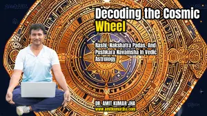 Decoding the Cosmic Wheel: Rashi, Nakshatra Padas, and Pushkara Navamsha in Vedic Astrology
