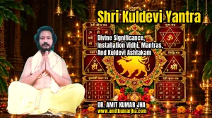 Shri Kuldevi Yantra: Divine Significance, Installation Vidhi, Mantras, and Kuldevi Ashtakam